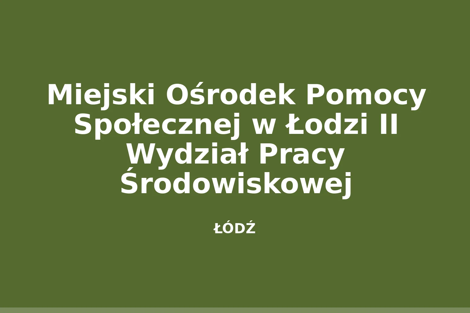 Miejski Ośrodek Pomocy Społecznej w Łodzi II Wydział Pracy Środowiskowej