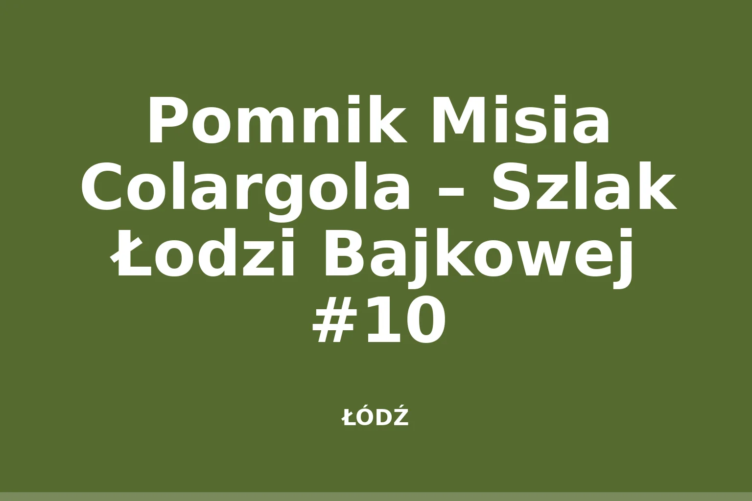 Pomnik Misia Colargola – Szlak Łodzi Bajkowej #10