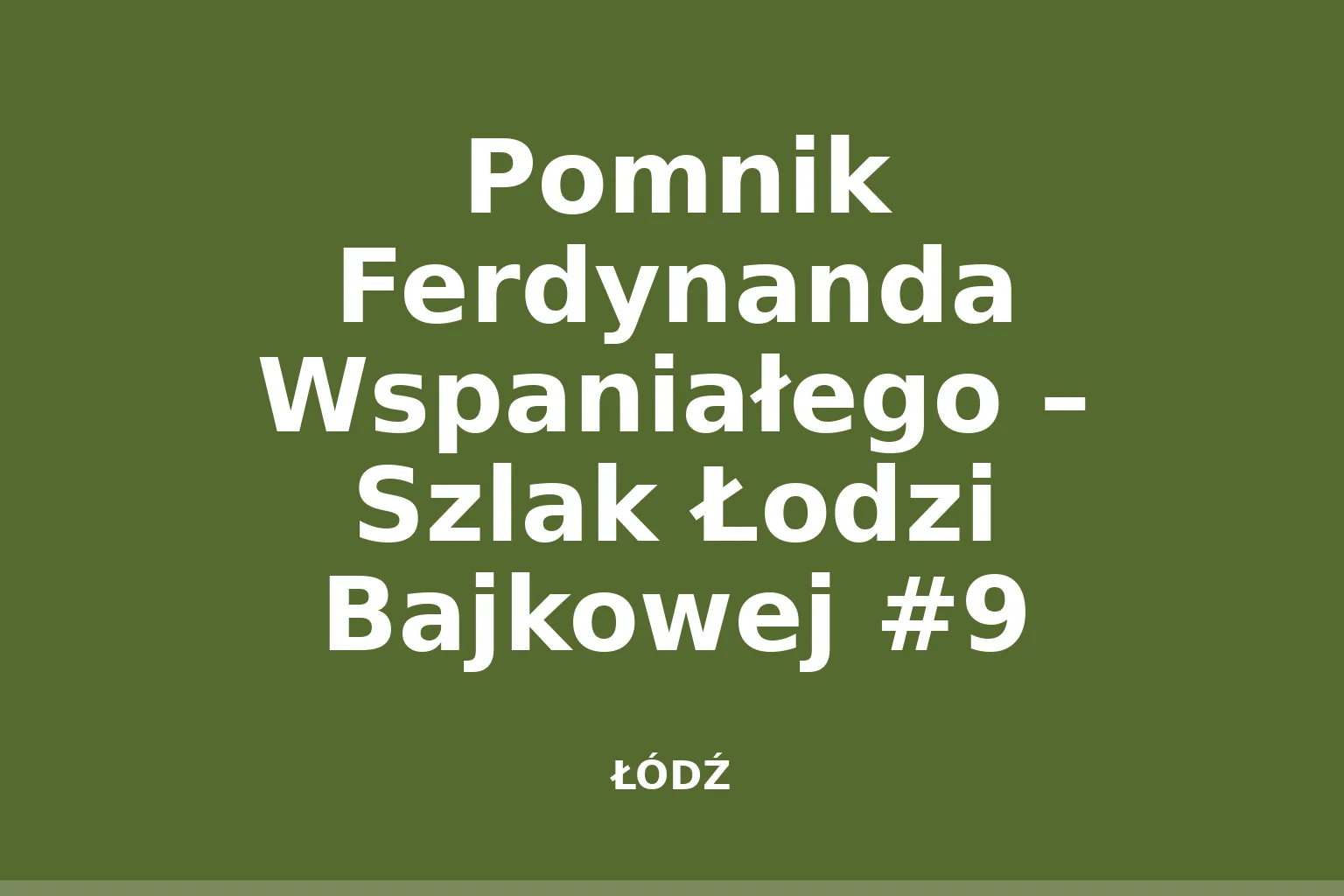 Pomnik Ferdynanda Wspaniałego – Szlak Łodzi Bajkowej #9